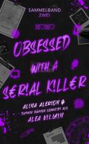 Daphne Bühner, Alina Alerion, Alea Villain: Obsessed with a Serial Killer - Sammelband 2 