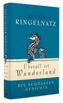 Joachim Ringelnatz: Joachim Ringelnatz, Überall ist Wunderland - Die schönsten Gedichte 