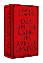 Oswald Spengler: Der Untergang des Abendlandes. Vollständige Ausgabe 