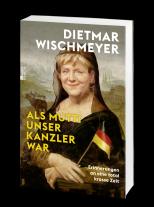 Dietmar Wischmeyer: Als Mutti unser Kanzler war 