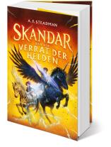 Maren Illinger, A. F. Steadman: Skandar und der Verrat der Helden 