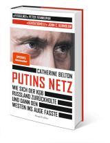 Catherine Belton: Putins Netz. Wie sich der KGB Russland zurückholte und dann den Westen ins Auge fasste 