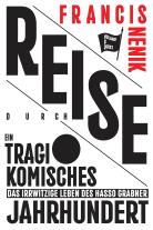Francis Nenik: Reise durch ein tragikomisches Jahrhundert 