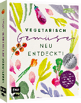 Stefanie Hiekmann: Vegetarisch – Gemüse neu entdeckt! 