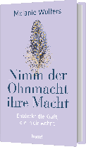 Melanie Wolfers: Nimm der Ohnmacht ihre Macht 