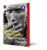 Domenico Müllensiefen: Aus unseren Feuern 