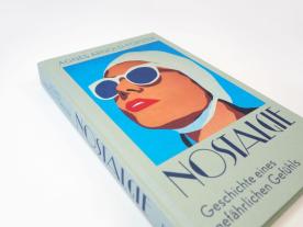 Agnes Arnold-Forster, Christiane Burkhardt: Nostalgie. Geschichte eines gefährlichen Gefühls 