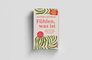 Sandra Konrad: Fühlen, was ist 