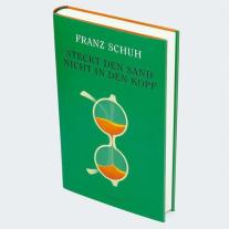 Franz Schuh: Steckt den Sand nicht in den Kopf 