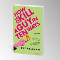 Angela Koonen, Eve Kellman: How To Kill a Guy in Ten Ways 