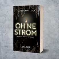 Markus Mattzick: Ohne Strom - Jenseits deiner Grenzen (Band 3) 