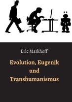 Eric Markhoff, Norbert Schwarz: Evolution, Eugenik und Transhumanismus 