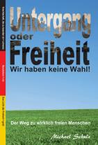 Michael Schulz: Untergang oder Freiheit - Wir haben keine Wahl! 