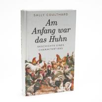 Andrea Kunstmann, Sally Coulthard: Am Anfang war das Huhn. Geschichte eines Charaktertiers 