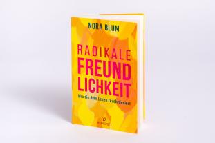 Nora Blum: Radikale Freundlichkeit 