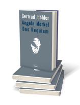 Gertrud Höhler: Angela Merkel - Das Requiem 
