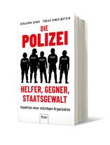 Benjamin Derin, Tobias Singelnstein: Die Polizei: Helfer, Gegner, Staatsgewalt 