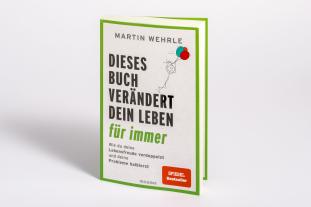 Martin Wehrle: Dieses Buch verändert dein Leben für immer 