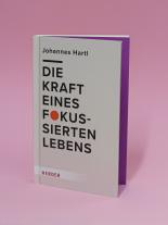 Johannes Hartl: Die Kraft eines fokussierten Lebens 