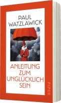 Paul Watzlawick: Anleitung zum Unglücklichsein 