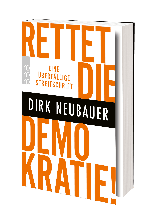 Dirk Neubauer: Rettet die Demokratie! 
