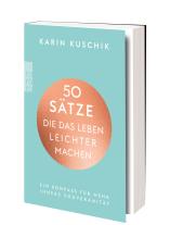 Karin Kuschik: 50 Sätze, die das Leben leichter machen 