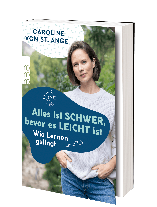 Caroline von St. Ange: Alles ist schwer, bevor es leicht ist 