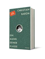 Christian Baron: Ein Mann seiner Klasse 