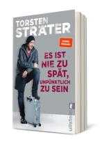 Torsten Sträter: Es ist nie zu spät, unpünktlich zu sein 