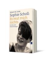 Robert M. Dr. Zoske, Robert M. Zoske: Sophie Scholl: Es reut mich nichts 