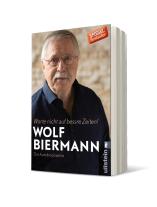 Wolf Biermann: Warte nicht auf bessre Zeiten! 