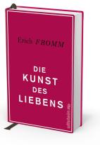 Erich Fromm: Die Kunst des Liebens 