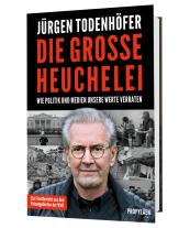 Jürgen Todenhöfer: Die große Heuchelei 