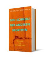 Charlotte Wiedemann: Den Schmerz der Anderen begreifen 
