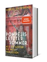 Gabriel Dr. Zuchtriegel, Gabriel Zuchtriegel: Pompejis letzter Sommer 