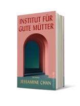 Friederike Hofert, Jessamine Chan: Institut für gute Mütter 