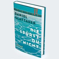 Daniel Glattauer: Die spürst du nicht 