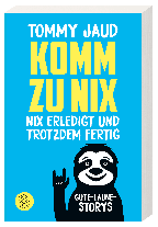 Tommy Jaud: Komm zu nix – Nix erledigt und trotzdem fertig 