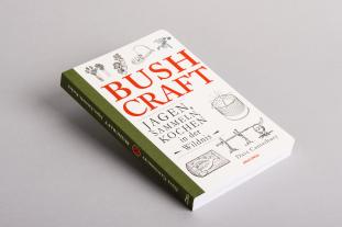 Dave Canterbury: Bushcraft. Jagen, Sammeln, Kochen in der Wildnis 