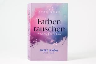 Kyra Groh: Farbenrauschen (Sweet Lemon Agency, Band 2) 