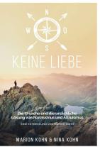 Marion Kohn, Nina Kohn: KEINE LIEBE, Die Ursache und die ursächliche Lösung von Narzissmus und Altruismus 