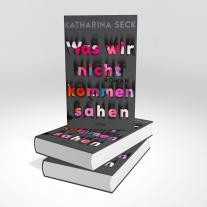 Katharina Seck: Was wir nicht kommen sahen 