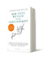 Christian Dillo: Der tiefe Wunsch nach Lebendigkeit 