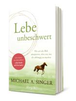 Michael A. Singer: Lebe unbeschwert 