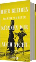 Maren Wurster: Hier bleiben können wir auch nicht 