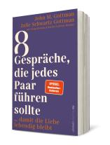 John M. Dr. Gottman, Julie Dr. Schwartz Gottman, John M Gottman, John M. Gottman, Julie Schwartz Gottman: 8 Gespräche, die jedes Paar führen sollte, ... 