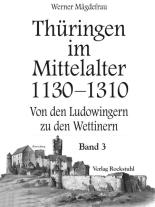 Werner Mägdefrau: Thüringen im Mittelalter 1130–1310. [Band 3 von 6] 