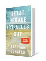 Stephan Schäfer: Jetzt gerade ist alles gut 