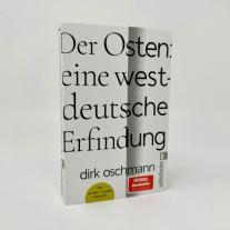 Dirk Oschmann, Dirk Prof. Dr. Oschmann: Der Osten: eine westdeutsche Erfindung 