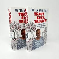 Dieter Bachmann: Traut euch, träumt! 